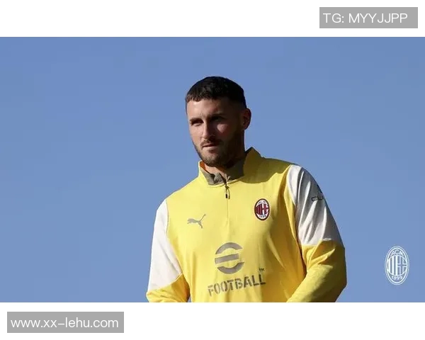 萨勒马科尔斯在米兰展现出色表现有望续约稳定未来